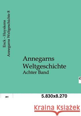 Annegarns Weltgeschichte Enck, August; Huyskens, Victor 9783863825379 Europäischer Geschichtsverlag