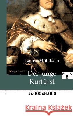 Der junge Kurfürst Louise Mühlbach 9783863825508 Salzwasser-Verlag Gmbh