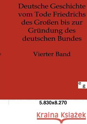 Deutsche Geschichte vom Tode Friedrichs des Großen bis zur Gründung des deutschen Bundes Häusser, Ludwig 9783863825553