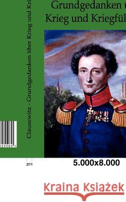 Grundgedanken über Krieg und Kriegführung Clausewitz, Carl 9783863825560