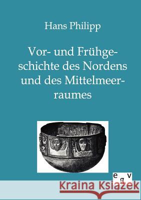 Vor- und Frühgeschichte des Nordens und des Mittelmeerraumes Philipp, Hans 9783863825621