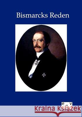 Bismarcks Reden Bismarck, Otto von 9783863825713 Europäischer Geschichtsverlag