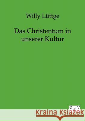 Das Christentum in unserer Kultur Lüttge, Willy 9783863825720 Europäischer Geschichtsverlag