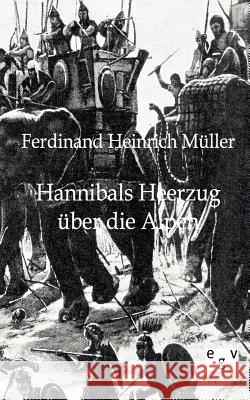 Hannibals Heerzug über die Alpen Müller, Ferdinand Heinrich 9783863826222