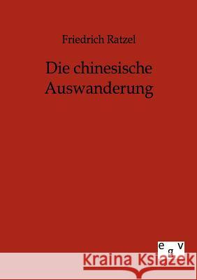 Die chinesische Auswanderung Ratzel, Friedrich 9783863826284