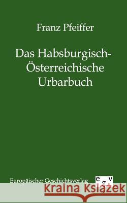 Das Habsburgisch-Österreichische Urbarbuch Pfeiffer, Franz 9783863826345 Europäischer Geschichtsverlag