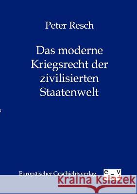Das Moderne Kriegsrecht Der Zivilisierten Staatenwelt Resch, Peter 9783863826352