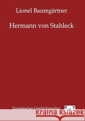Hermann von Stahleck Baumgärtner, Lionel 9783863826468 Europäischer Geschichtsverlag