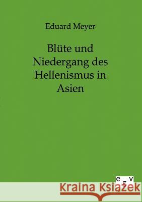 Blüte und Niedergang des Hellenismus in Asien Meyer, Eduard 9783863826710 Europäischer Geschichtsverlag