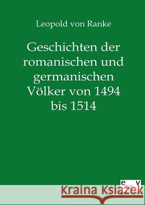 Geschichten der romanischen und germanischen Völker von 1494 bis 1514 Ranke, Leopold Von 9783863826833 Europäischer Geschichtsverlag