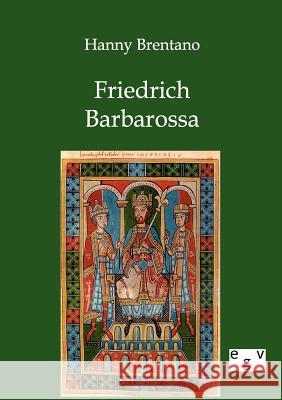 Friedrich Barbarossa Brentano, Hanny 9783863826864 Europäischer Geschichtsverlag