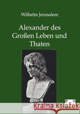 Alexander des Großen Leben und Thaten Jerusalem, Wilhelm 9783863826895