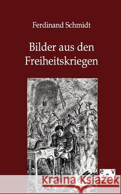 Bilder Aus Den Freiheitskriegen Schmidt, Ferdinand 9783863826918 Europäischer Geschichtsverlag