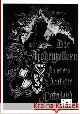 Die Hohenzollern und das Deutsche Vaterland Stillfried-Alcantara, R. Graf 9783863826987 Europäischer Geschichtsverlag