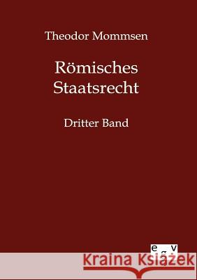 Römisches Staatsrecht Mommsen, Theodor 9783863827021 Europäischer Geschichtsverlag
