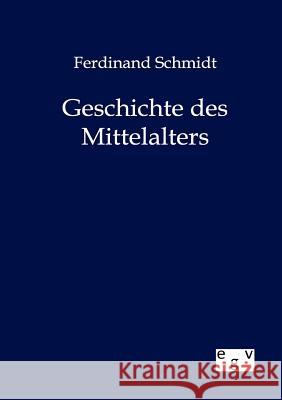 Geschichte des Mittelalters Schmidt, Ferdinand 9783863827106 Europäischer Geschichtsverlag