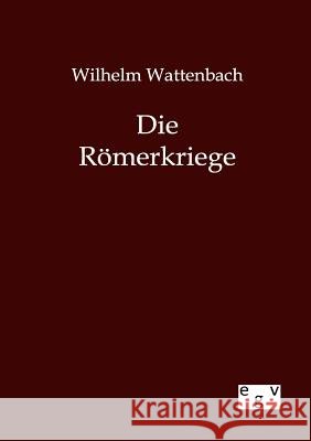 Die Römerkriege Wattenbach, Wilhelm 9783863827236
