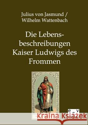 Die Lebensbeschreibungen Kaiser Ludwigs des Frommen Wattenbach, Wilhelm 9783863827342