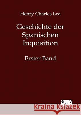 Geschichte der Spanischen Inquisition Lea, Henry Charles 9783863827359