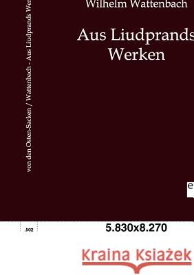Aus Liudprands Werken Osten-Sacken, Karl von den; Wattenbach, Wilhelm 9783863827557 Europäischer Geschichtsverlag