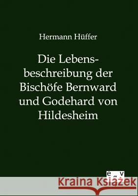Die Lebensbeschreibung der Bischöfe Bernward und Godehard von Hildesheim Hüffer, Hermann 9783863827595 Europäischer Geschichtsverlag