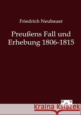 Preußens Fall und Erhebung 1806-1815 Neubauer, Friedrich 9783863827755