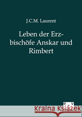 Leben der Erzbischöfe Anskar und Rimbert Laurent, J. C. M. 9783863827823 Europäischer Geschichtsverlag