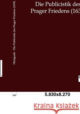 Die Publicistik Des Prager Friedens (1635) Hitzigrath, Heinrich 9783863827861 Europäischer Geschichtsverlag