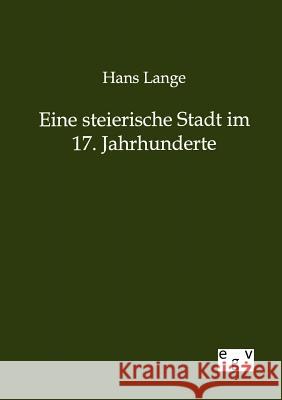 Eine steierische Stadt im 17. Jahrhunderte Lange, Hans 9783863827878