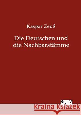 Die Deutschen und ihre Nachbarstämme Zeuß, Kaspar 9783863828042