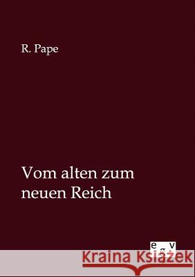 Vom alten zum neuen Reich Pape, R. 9783863828110 Europäischer Geschichtsverlag