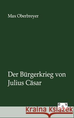 Der Bürgerkrieg von Julius Cäsar Oberbreyer, Max 9783863828165 Europäischer Geschichtsverlag