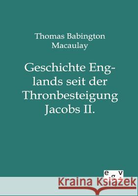 Geschichte Englands seit der Thronbesteigung Jacobs II. Macaulay, Thomas Babington 9783863828516 Europäischer Geschichtsverlag