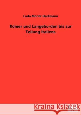 Römer und Langobarden bis zur Teilung Italiens Hartmann, Ludo Moritz 9783863828523 Europäischer Geschichtsverlag