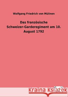 Das französische Schweizer-Garderegiment am 10. August 1792 Von Mülinen, Wolfgang Friedrich 9783863828684