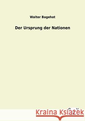 Der Ursprung der Nationen Bagehot, Walter 9783863828769