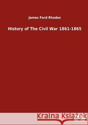 History of The Civil War 1861-1865 Rhodes, James Ford 9783863828837 Salzwasser-Verlag Gmbh