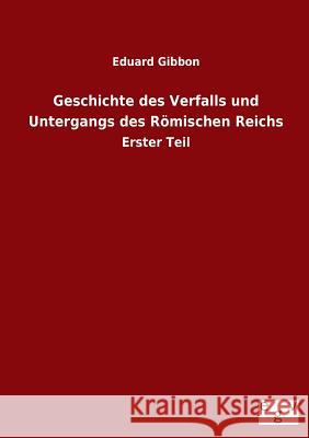 Geschichte des Verfalls und Untergangs des Römischen Reichs Eduard Gibbon 9783863829018