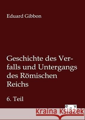 Geschichte des Verfalls und Untergangs des Römischen Reichs Eduard Gibbon 9783863829063 Salzwasser-Verlag Gmbh