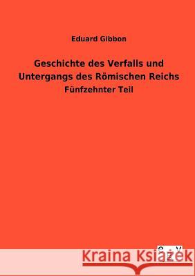 Geschichte des Verfalls und Untergangs des Römischen Reichs Gibbon, Eduard 9783863829155 Europäischer Geschichtsverlag
