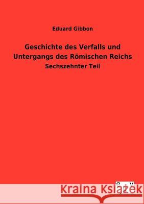 Geschichte des Verfalls und Untergangs des Römischen Reichs Eduard Gibbon 9783863829162 Salzwasser-Verlag Gmbh