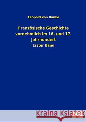 Französische Geschichte vornehmlich im 16. und 17. Jahrhundert Ranke, Leopold Von 9783863829520 Salzwasser-Verlag Gmbh