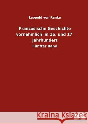 Französische Geschichte vornehmlich im 16. und 17. Jahrhundert Ranke, Leopold Von 9783863829568 Salzwasser-Verlag Gmbh