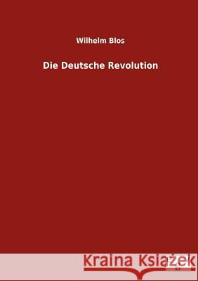 Die Deutsche Revolution Blos, Wilhelm 9783863829605 Europäischer Geschichtsverlag