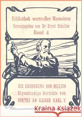 Die Eroberung von Mexiko Schultze, Ernst 9783863829858 Salzwasser-Verlag Gmbh