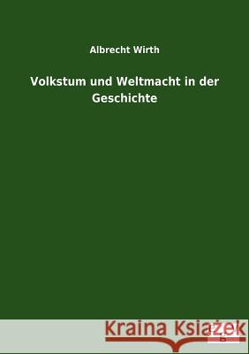 Volkstum Und Weltmacht in Der Geschichte Albrecht Wirth 9783863829940