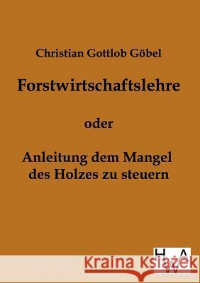 Forstwirtschaftslehre Christian Gottlob Göbel 9783863830120