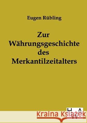 Zur Währungsgeschichte des Merkantilzeitalters Rübling, Eugen 9783863830205 Historisches Wirtschaftsarchiv