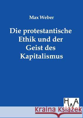 Die protestantische Ethik und der Geist des Kapitalismus Weber, Max 9783863830212 Historisches Wirtschaftsarchiv