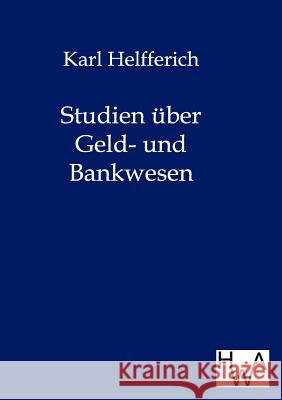 Studien über Geld- und Bankwesen Helfferich, Karl 9783863830281 Historisches Wirtschaftsarchiv